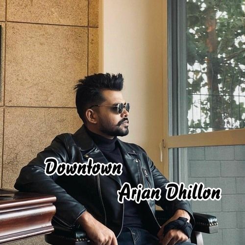 Downtown Arjan Dhillon mp3 song free download, Downtown Arjan Dhillon full album