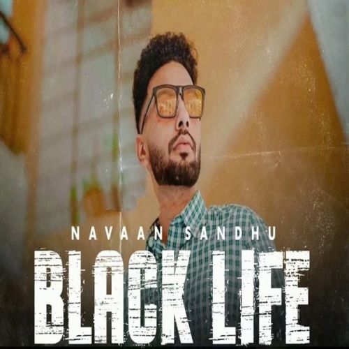 Black Life Navaan Sandhu mp3 song free download, Black Life Navaan Sandhu full album