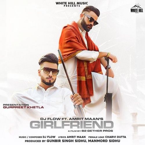 Girlfriend Amrit Maan, Dj Flow mp3 song free download, Girlfriend Amrit Maan, Dj Flow full album