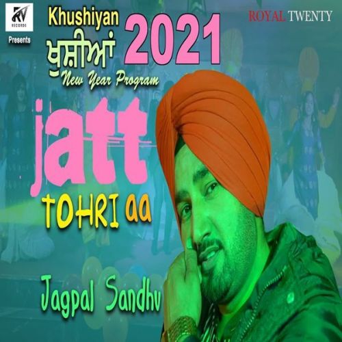 Jatt Tohri Aa Jagpal Sandhu mp3 song free download, Jatt Tohri Aa Jagpal Sandhu full album