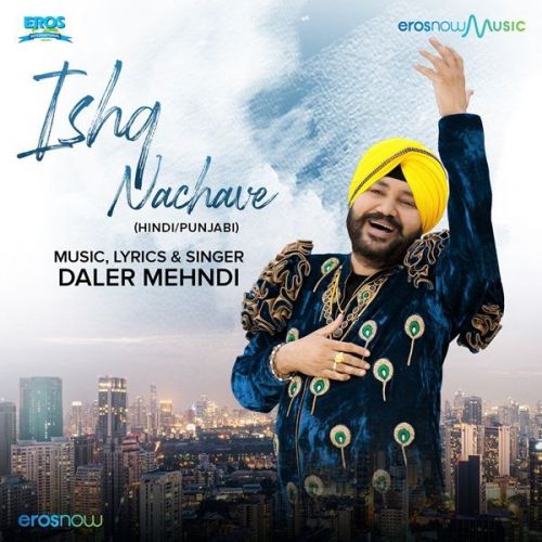 Ishq Nachave Daler Mehndi mp3 song free download, Ishq Nachave Daler Mehndi full album