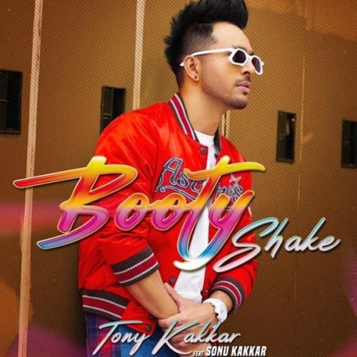 Booty Shake Tony Kakkar, Sonu Kakkar mp3 song free download, Booty Shake Tony Kakkar, Sonu Kakkar full album