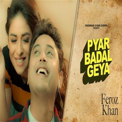 Pyar Badal Gya Feroz Khan mp3 song free download, Pyar Badal Gya Feroz Khan full album