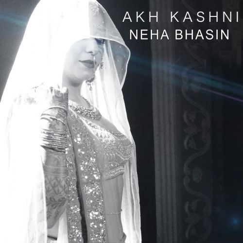 Akh Kashni Neha Bhasin mp3 song free download, Akh Kashni Neha Bhasin full album