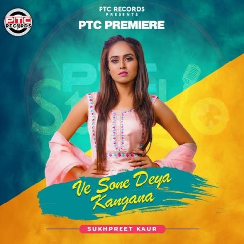 Ve Sone Deya Kangana Sukhpreet Kaur mp3 song free download, Ve Sone Deya Kangana Sukhpreet Kaur full album