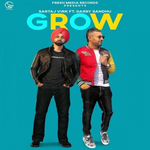 Grow Garry Sandhu, Sartaj Virk mp3 song free download, Grow Garry Sandhu, Sartaj Virk full album