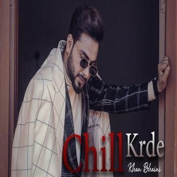 Chill Krda Khan Bhaini mp3 song free download, Chill Krda Khan Bhaini full album