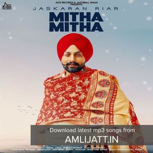 Mitha Mitha Jaskaran Riar mp3 song free download, Mitha Mitha Jaskaran Riar full album