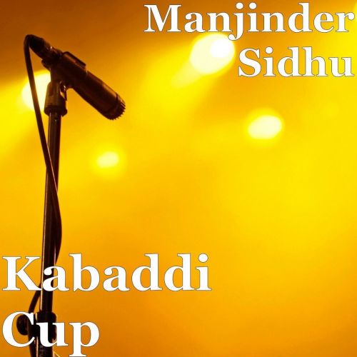 Kabaddi Cup Manjinder Sidhu mp3 song free download, Kabaddi Cup Manjinder Sidhu full album