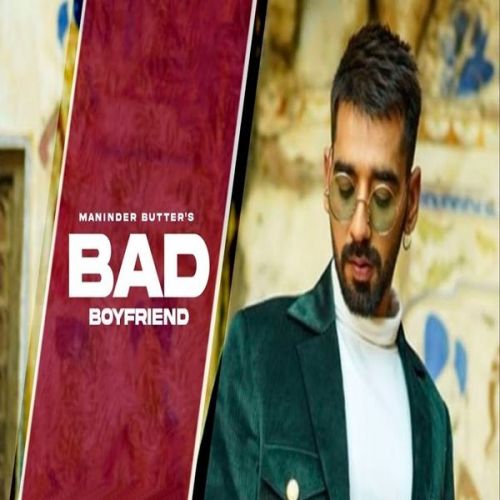 Bad Boyfriend Maninder Buttar mp3 song free download, Bad Boyfriend Maninder Buttar full album