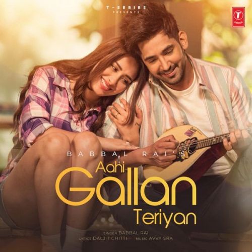 Aahi Gallan Teriyan Babbal Rai mp3 song free download, Aahi Gallan Teriyan Babbal Rai full album