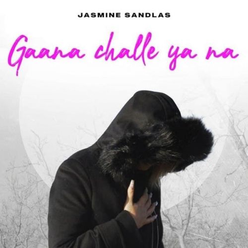 Gaana Challe Ya Na Jasmine Sandlas mp3 song free download, Gaana Challe Ya Na Jasmine Sandlas full album