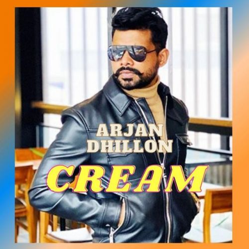 Cream Arjan Dhillon mp3 song free download, Cream Arjan Dhillon full album