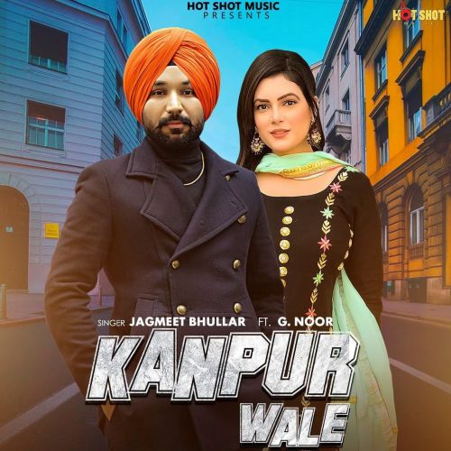 Kanpur Wale Jagmeet Bhullar, G Noor mp3 song free download, Kanpur Wale Jagmeet Bhullar, G Noor full album