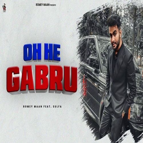 Oh He Gabru Romey Maan mp3 song free download, Oh He Gabru Romey Maan full album