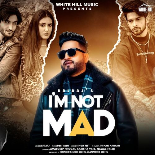 I m Not Mad Balraj mp3 song free download, I m Not Mad Balraj full album