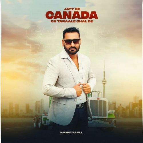 Jatt De Canada Ch Taraale Chal De Nachhatar Gill mp3 song free download, Jatt De Canada Ch Taraale Chal De Nachhatar Gill full album