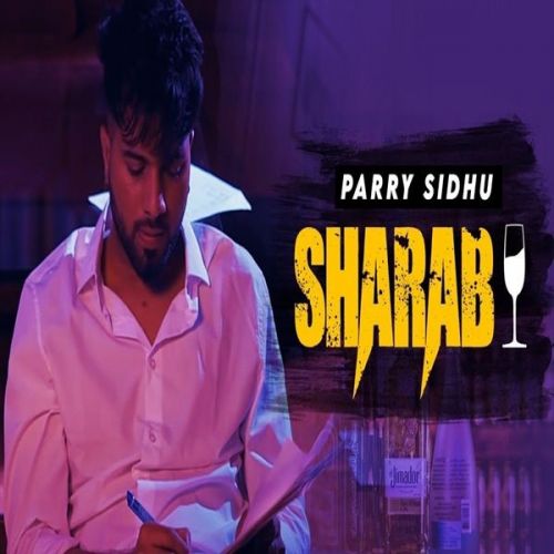 Sharab Parry Sidhu mp3 song free download, Sharab Parry Sidhu full album