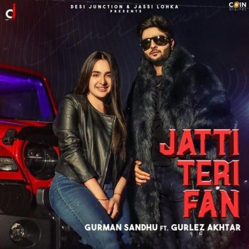 Jatti Teri Fan Gurman Sandhu, Gurlez Akhtar mp3 song free download, Jatti Teri Fan Gurman Sandhu, Gurlez Akhtar full album