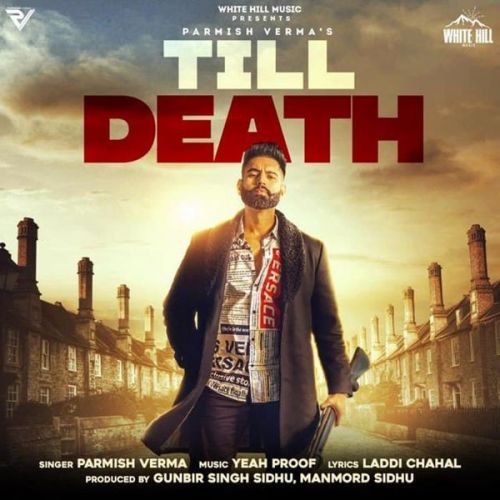 Till Death Parmish Verma mp3 song free download, Till Death Parmish Verma full album