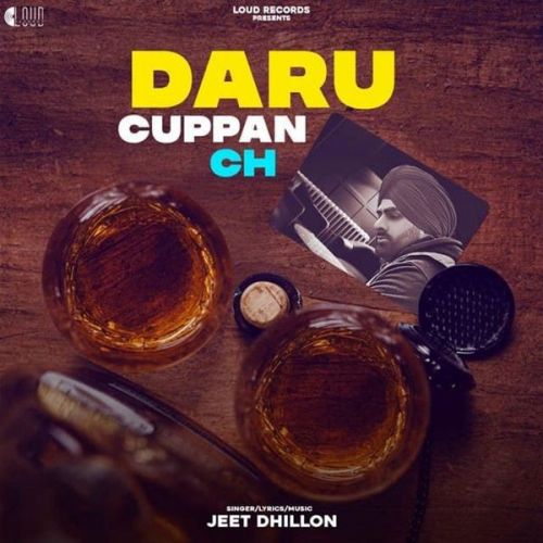 Daru Cuppan Ch Jeet Dhillon mp3 song free download, Daru Cuppan Ch Jeet Dhillon full album