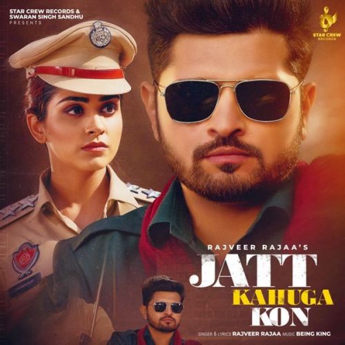 Jatt Kahuga Kon Rajveer Raja mp3 song free download, Jatt Kahuga Kon Rajveer Raja full album