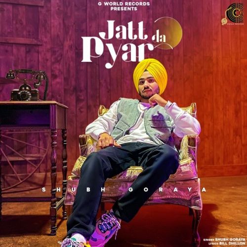 Jatt Da Pyar Shubh Goraya mp3 song free download, Jatt Da Pyar Shubh Goraya full album