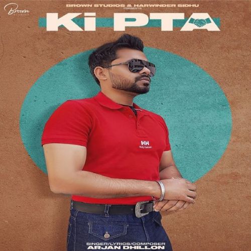 Ki Pta Arjan Dhillon mp3 song free download, Ki Pta Arjan Dhillon full album