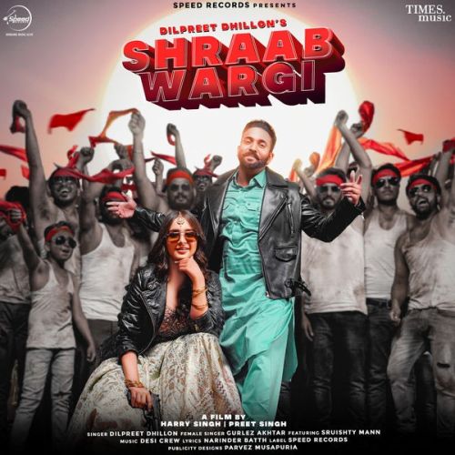 Shraab Wargi Dilpreet Dhillon, Gurlez Akhtar mp3 song free download, Shraab Wargi Dilpreet Dhillon, Gurlez Akhtar full album