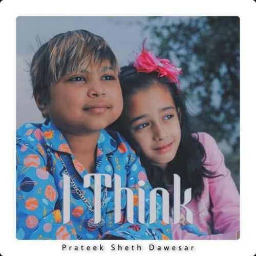 I Think Aken, Prateek Sheth Dawesar mp3 song free download, I Think Aken, Prateek Sheth Dawesar full album