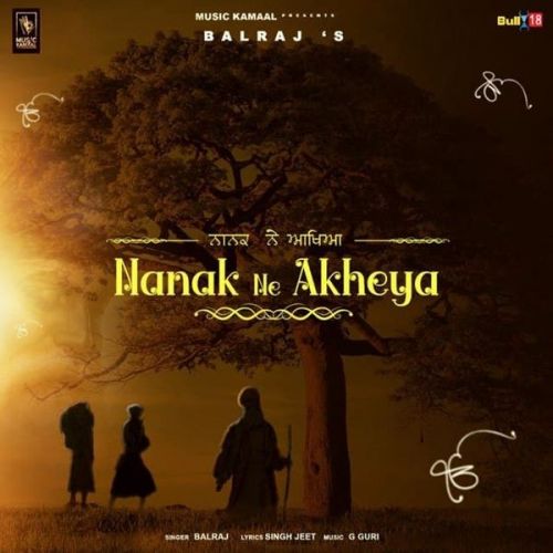 Nanak Ne Akheya Balraj mp3 song free download, Nanak Ne Akheya Balraj full album