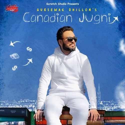 Canadian Jugni Gursewak Dhillon mp3 song free download, Canadian Jugni Gursewak Dhillon full album