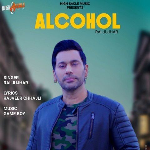 Alcohol Rai Jujhar mp3 song free download, Alcohol Rai Jujhar full album