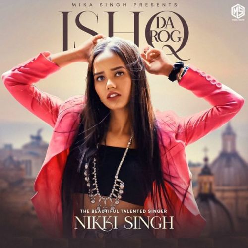 Ishq Da Rog Nikki Singh mp3 song free download, Ishq Da Rog Nikki Singh full album