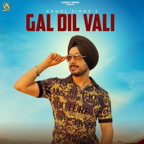 Gal Dil Vali Anmol Singh mp3 song free download, Gal Dil Vali Anmol Singh full album