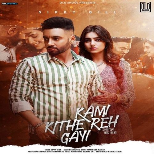 Kami Kithe Reh Gayi Sippy Gill mp3 song free download, Kami Kithe Reh Gayi Sippy Gill full album