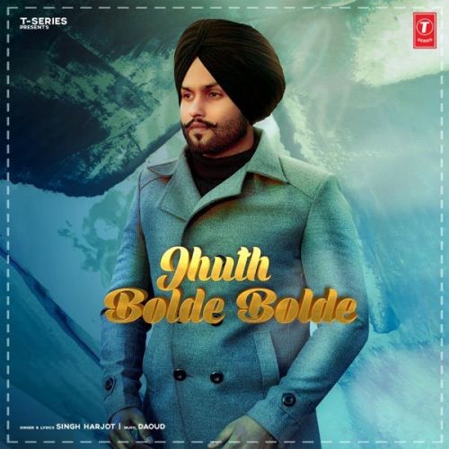 Jhuth Bolde Bolde Singh Harjot mp3 song free download, Jhuth Bolde Bolde Singh Harjot full album