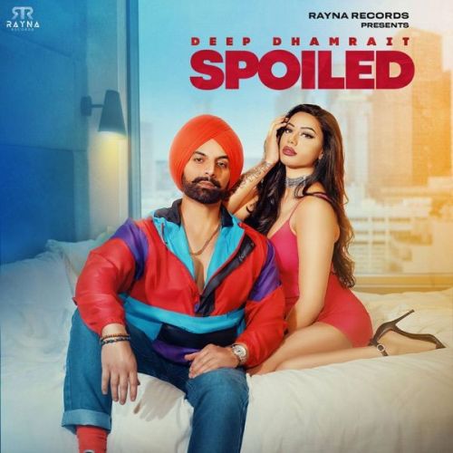 Spoiled Deep Dhamrait mp3 song free download, Spoiled Deep Dhamrait full album