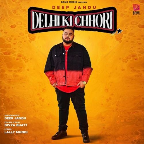 Delhi Ki Chhori Deep Jandu, Divya Bhatt mp3 song free download, Delhi Ki Chhori Deep Jandu, Divya Bhatt full album