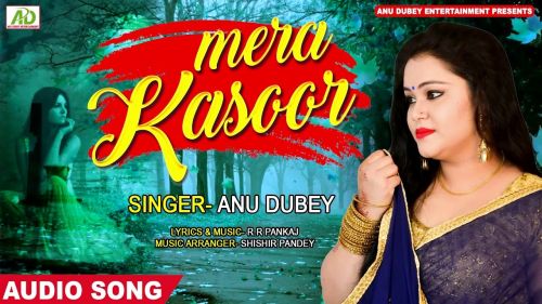 Kya Hai Mera Kasoor Anu Dubey mp3 song free download, Kya Hai Mera Kasoor Anu Dubey full album