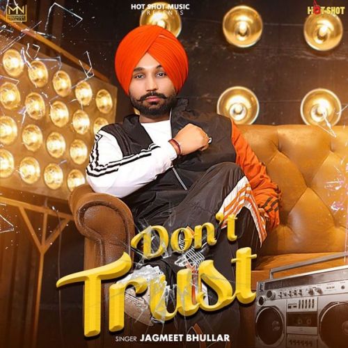 Dont Trust Jagmeet Bhullar mp3 song free download, Dont Trust Jagmeet Bhullar full album