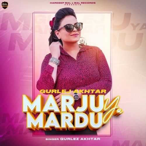 Marju Ya Mardu Gurlej Akhtar mp3 song free download, Marju Ya Mardu Gurlej Akhtar full album