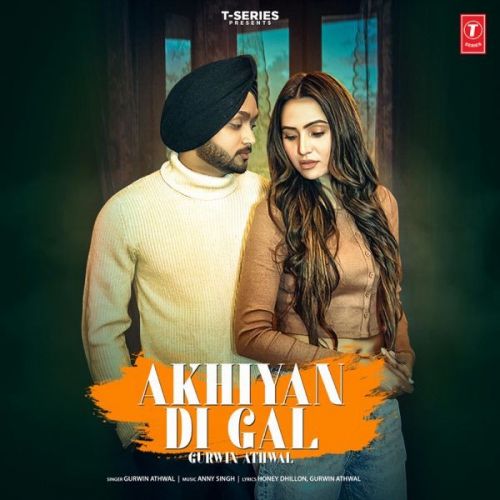 Akhiyan Di Gal Gurwin Athwal mp3 song free download, Akhiyan Di Gal Gurwin Athwal full album