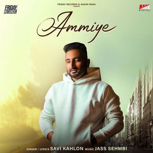 Ammiye Savi Kahlon mp3 song free download, Ammiye Savi Kahlon full album