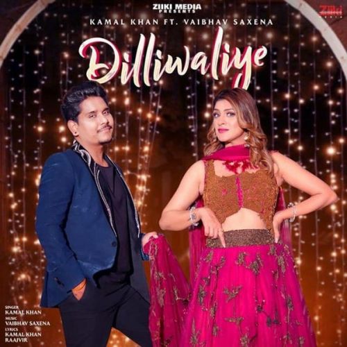 Dilliwaliye Kamal Khan, Vaibhav Saxena mp3 song free download, Dilliwaliye Kamal Khan, Vaibhav Saxena full album