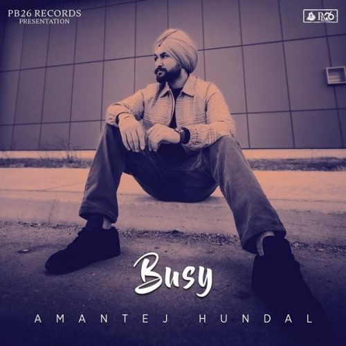 Busy Amantej Hundal mp3 song free download, Busy Amantej Hundal full album