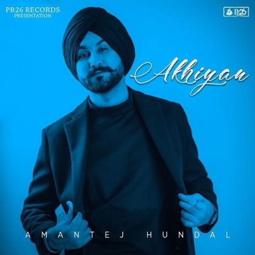 Akhiyan Amantej Hundal mp3 song free download, Akhiyan Amantej Hundal full album