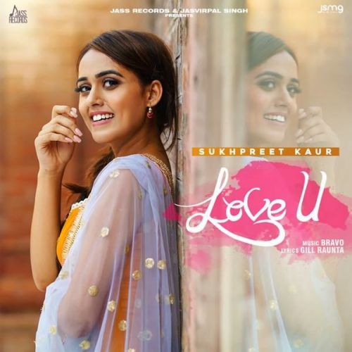 Love U Sukhpreet Kaur mp3 song free download, Love U Sukhpreet Kaur full album