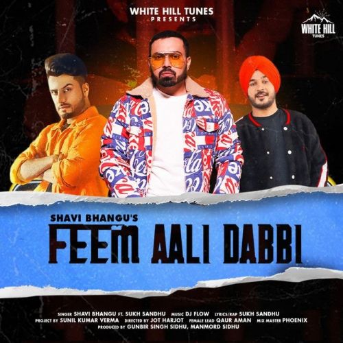 Feem Aali Dabbi Sukh Sandhu, Shavi Bhangu mp3 song free download, Feem Aali Dabbi Sukh Sandhu, Shavi Bhangu full album