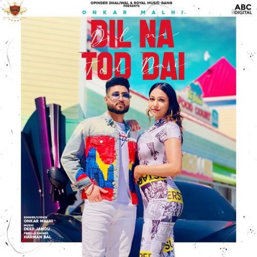 Dil Na Tod Dai Onkar Malhi, Harman Bal mp3 song free download, Dil Na Tod Dai Onkar Malhi, Harman Bal full album